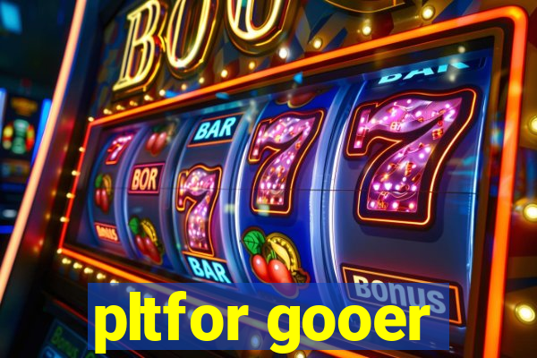 pltfor gooer